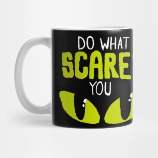 Do what scares you Mug